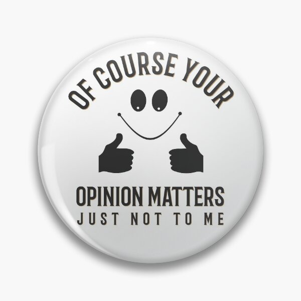 Item preview, Of Course Your Opinion Matters Just Not To Me designed and sold by ProArtzilla.