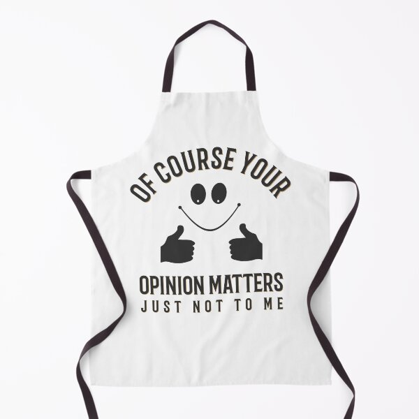 Item preview, Of Course Your Opinion Matters Just Not To Me designed and sold by ProArtzilla.