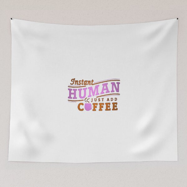 Item preview, Human Just Wanna Coffee  designed and sold by Anmol08.