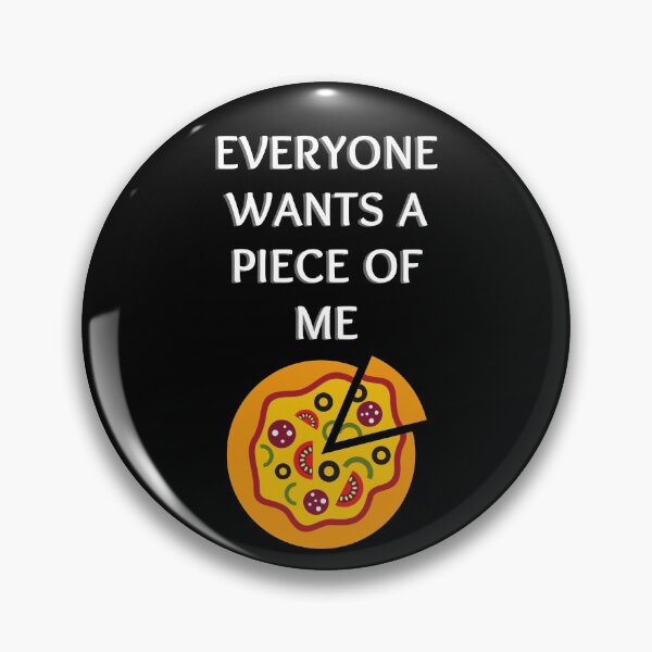 Item preview, Everyone wants a piece of me  designed and sold by ClickATee Store .