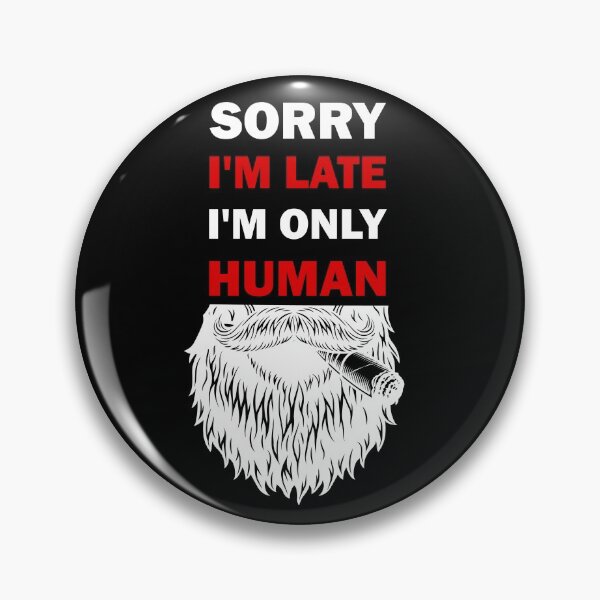 Item preview, Sorry I'm late, I'm only human  designed and sold by alfa-rouk.