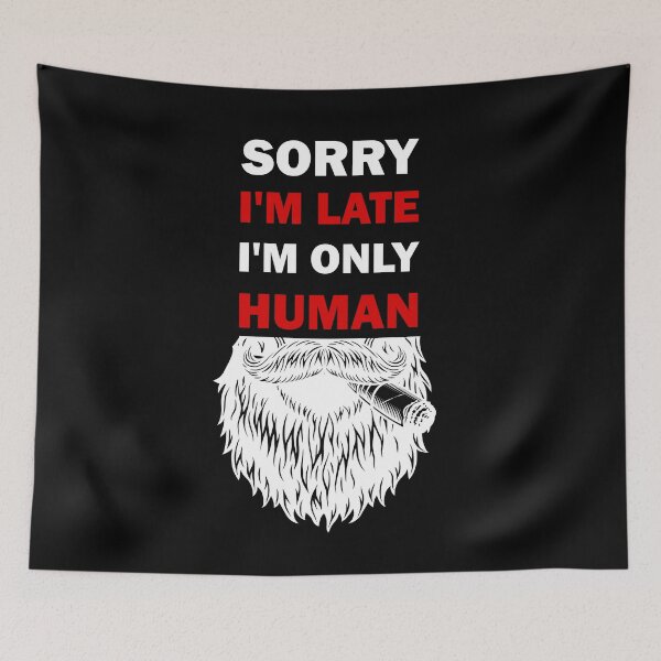Item preview, Sorry I'm late, I'm only human  designed and sold by alfa-rouk.