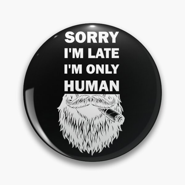 Item preview, Sorry I'm late, I'm only human  designed and sold by alfa-rouk.