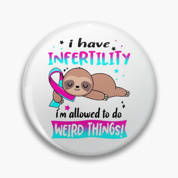 Item preview, Infertility Awareness Funny I have Infertility i'm allowed to do Weird Things! designed and sold by JanetShop809.
