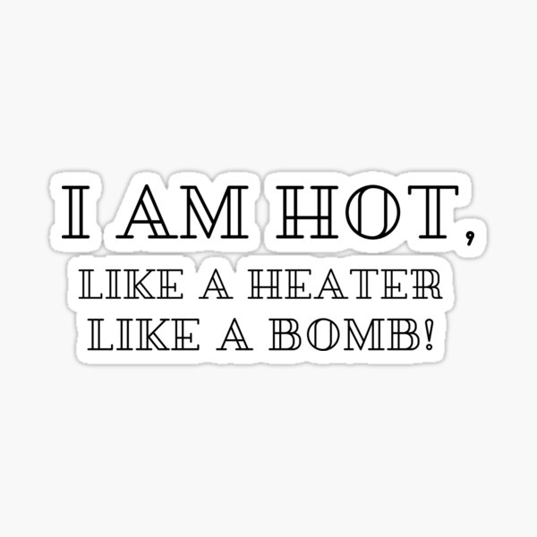 i-am-hot-sticker-for-sale-by-ritshzdesign-redbubble