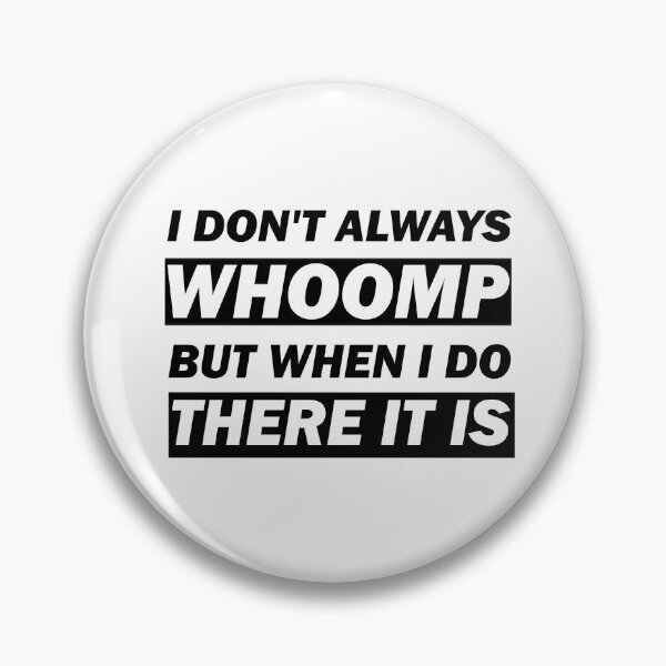 Item preview, I don't always Whoomp but when I do there it is funny tee gift designed and sold by alfa-rouk.