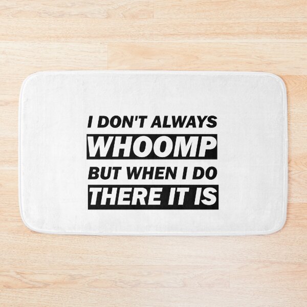 Item preview, I don't always Whoomp but when I do there it is funny tee gift designed and sold by alfa-rouk.