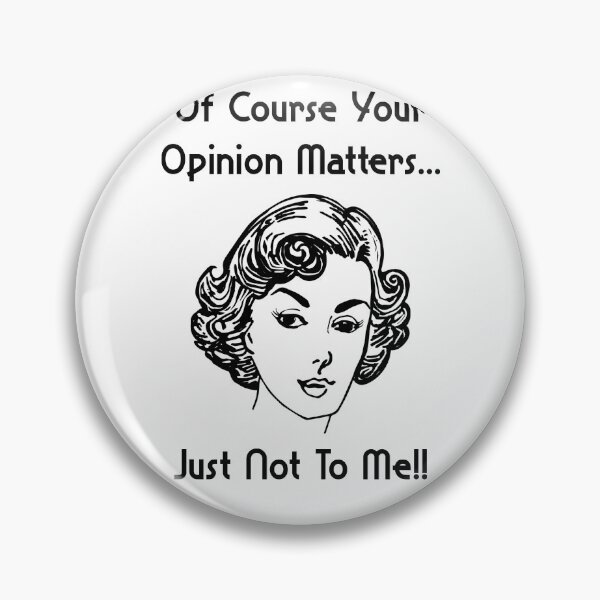 Item preview, Of Course Your Opinion Matters Just Not To Me designed and sold by ProArtzilla.