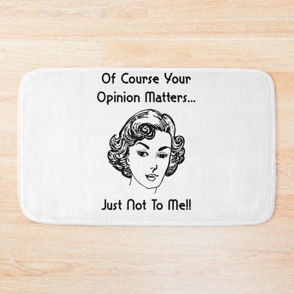 Item preview, Of Course Your Opinion Matters Just Not To Me designed and sold by ProArtzilla.