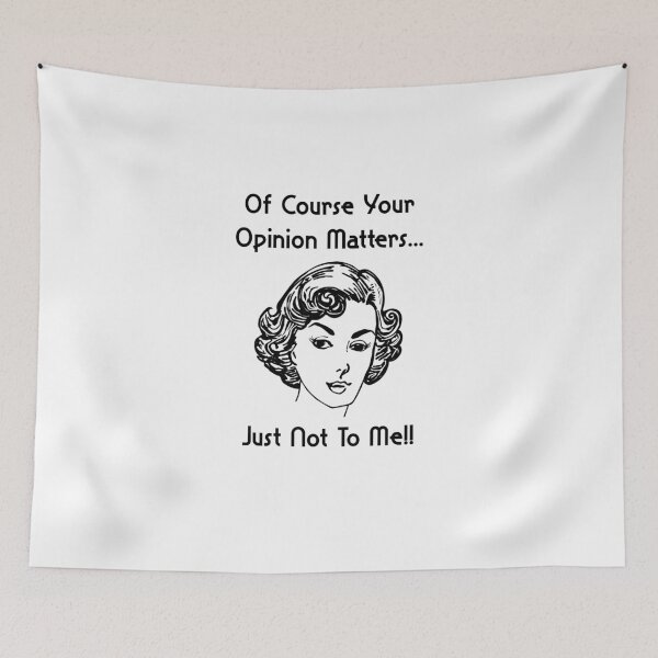 Item preview, Of Course Your Opinion Matters Just Not To Me designed and sold by ProArtzilla.