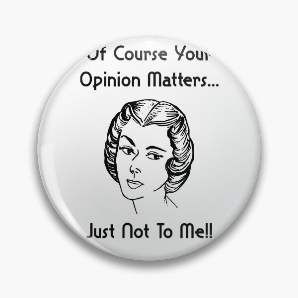 Item preview, Of Course Your Opinion Matters Just Not To Me designed and sold by ProArtzilla.