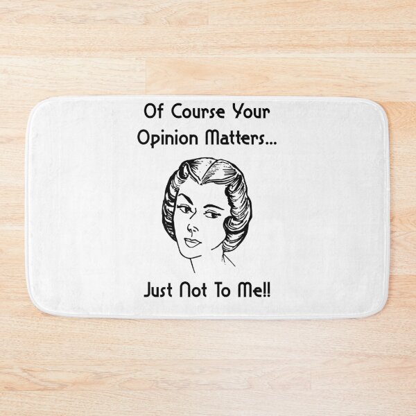 Item preview, Of Course Your Opinion Matters Just Not To Me designed and sold by ProArtzilla.