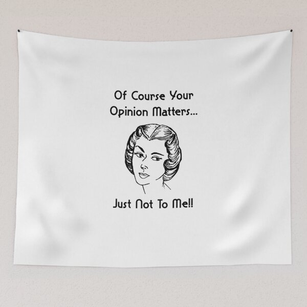 Item preview, Of Course Your Opinion Matters Just Not To Me designed and sold by ProArtzilla.