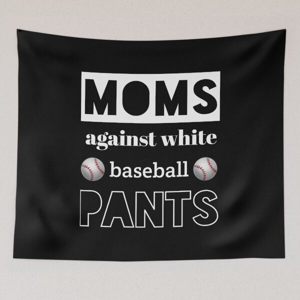 Item preview, Moms against white baseball pants,moms against white pants,baseball pants, funny baseball pants, designed and sold by Yorino.