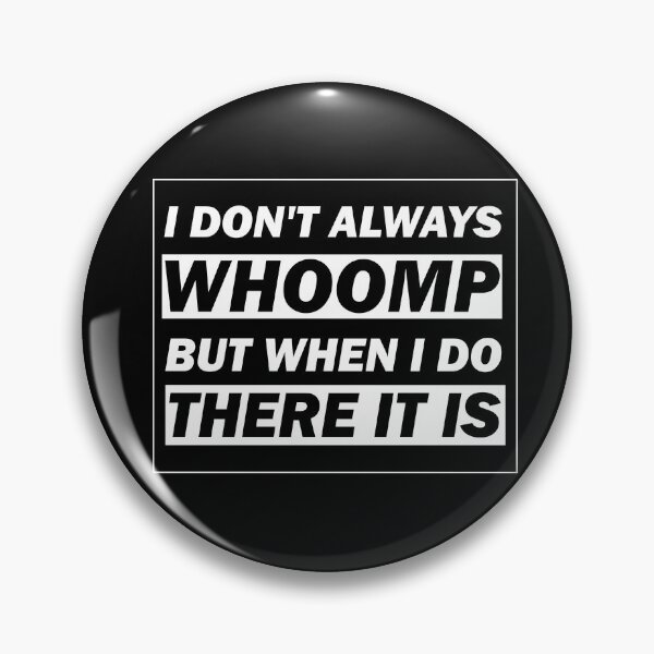 Item preview, I don't always Whoomp but when I do there it is funny tee gift designed and sold by alfa-rouk.