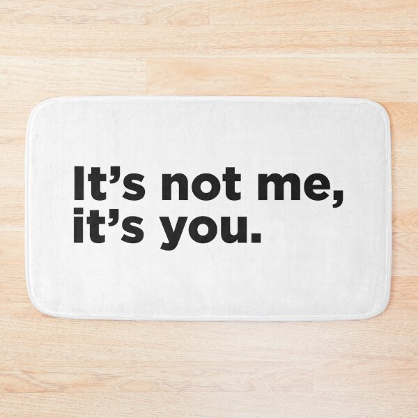 Item preview, It's Not Me, It's You. designed and sold by Memefy.