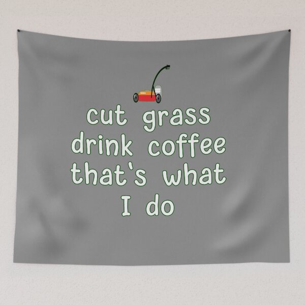 Item preview, Cut Grass, Drink Coffee designed and sold by loganferret.