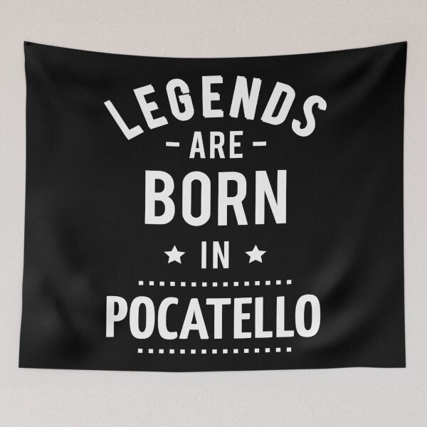 Item preview, Legends Are Born In Pocatello  designed and sold by GoodVibesWX9.