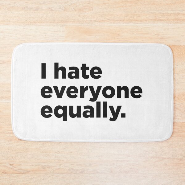 Item preview, I Hate Everyone Equally. designed and sold by Memefy.