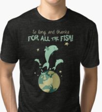 So Long, and Thanks for All the Fish Tri-blend T-Shirt