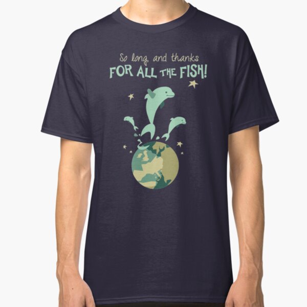 So Long, and Thanks for All the Fish Classic T-Shirt