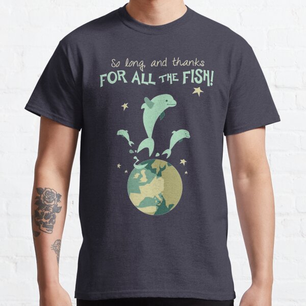 So Long, and Thanks for All the Fish Classic T-Shirt