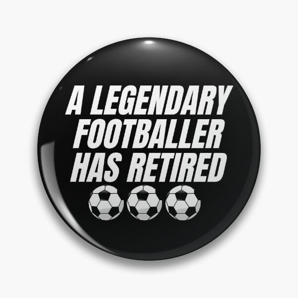 Item preview, A LEGENDARY FOOTBALLER HAS RETIRED  designed and sold by InsaneCorner.