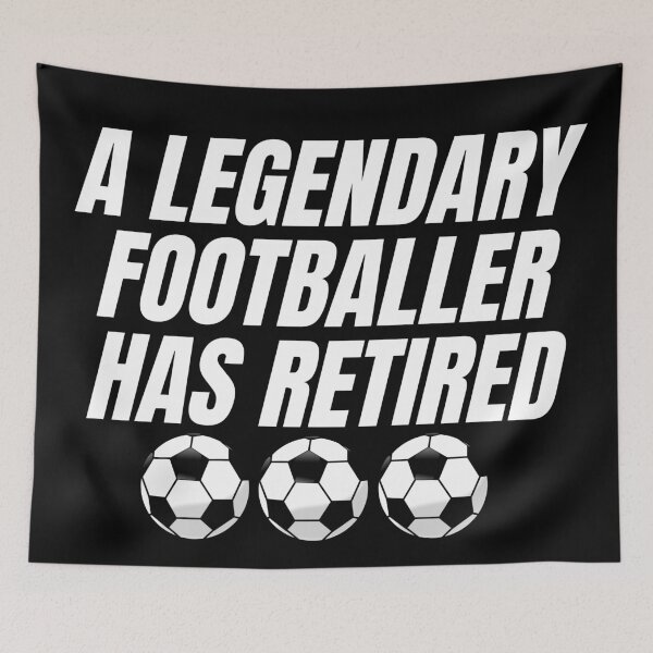 Item preview, A LEGENDARY FOOTBALLER HAS RETIRED  designed and sold by InsaneCorner.