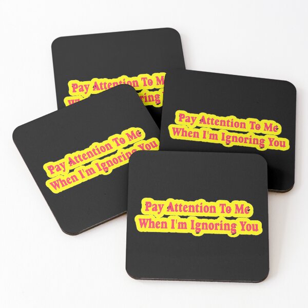 Item preview, Pay Attention To Me When I'm Ignoring You designed and sold by ProtonProject.
