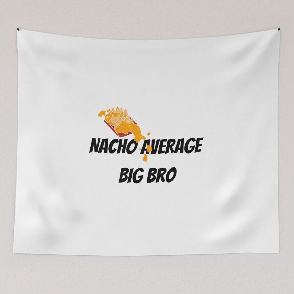 Item preview, Nacho Average Big Bro designed and sold by Nikiolilalala.
