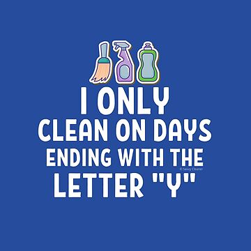 Artwork thumbnail, I Only Clean On Days Ending With the Letter Y Novelty Cleaning Gifts by SavvyCleaner