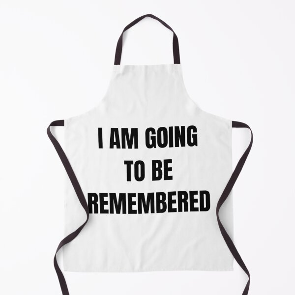 Item preview, I AM GOING TO BE REMEMBERED designed and sold by iamxxx.