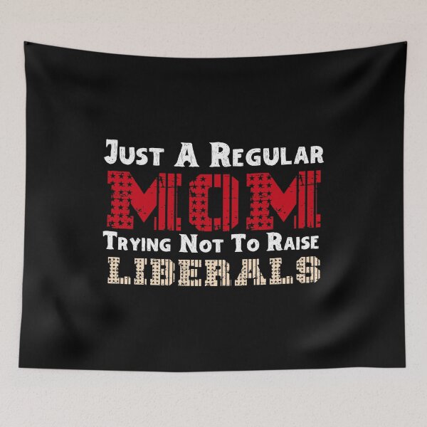 Item preview, Just A Regular Mom Trying Not To Raise Liberals designed and sold by Perfectstyles.