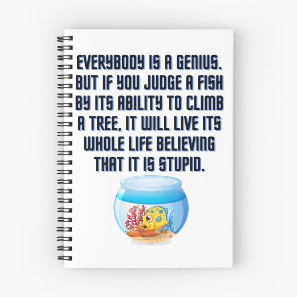Item preview, Everybody is a genius. But if you judge a fish by its ability to climb a tree, it will live its whole life believing that it is stupid. designed and sold by Artworx88.