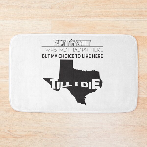 Item preview, Not My Fault I Was Not Born In Texas , But My Choice To Live Here Til I Die designed and sold by AwakenedSoul.
