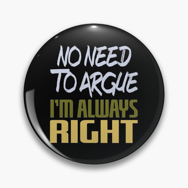 Item preview, No Need To Argue I'm Always Right designed and sold by superdumb70.