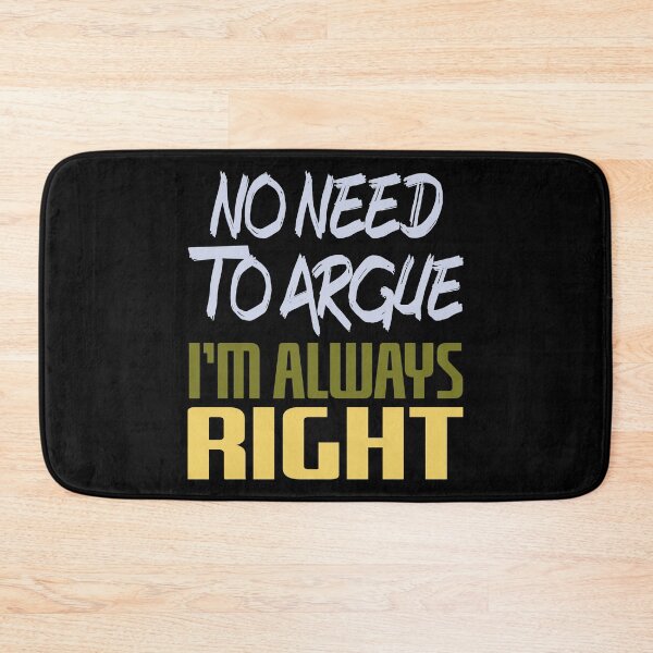Item preview, No Need To Argue I'm Always Right designed and sold by superdumb70.