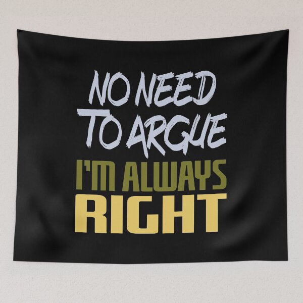 Item preview, No Need To Argue I'm Always Right designed and sold by superdumb70.