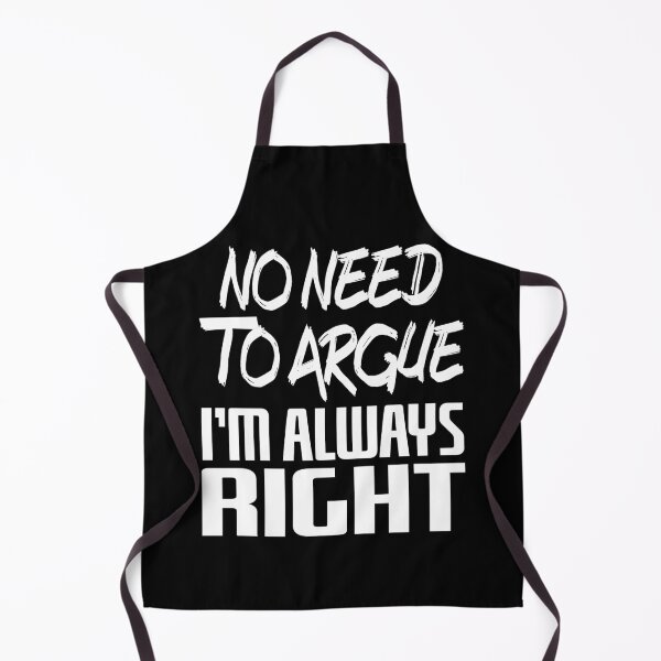 Item preview, No Need To Argue I'm Always Right (White) designed and sold by superdumb70.