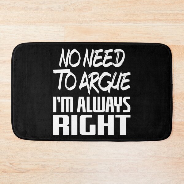 Item preview, No Need To Argue I'm Always Right (White) designed and sold by superdumb70.