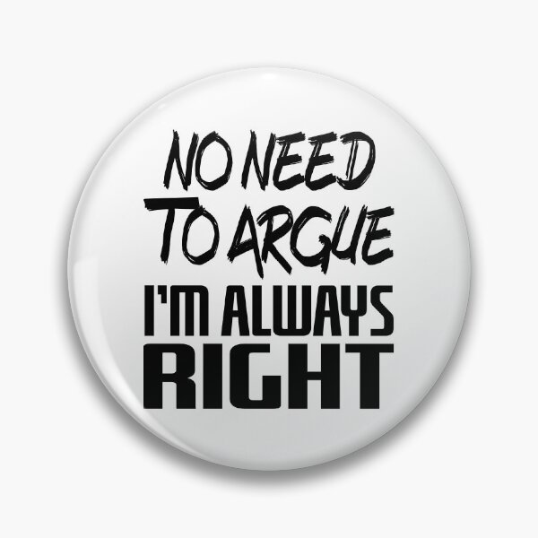 Item preview, No Need To Argue I'm Always Right (Black) designed and sold by superdumb70.