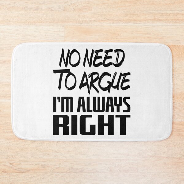 Item preview, No Need To Argue I'm Always Right (Black) designed and sold by superdumb70.