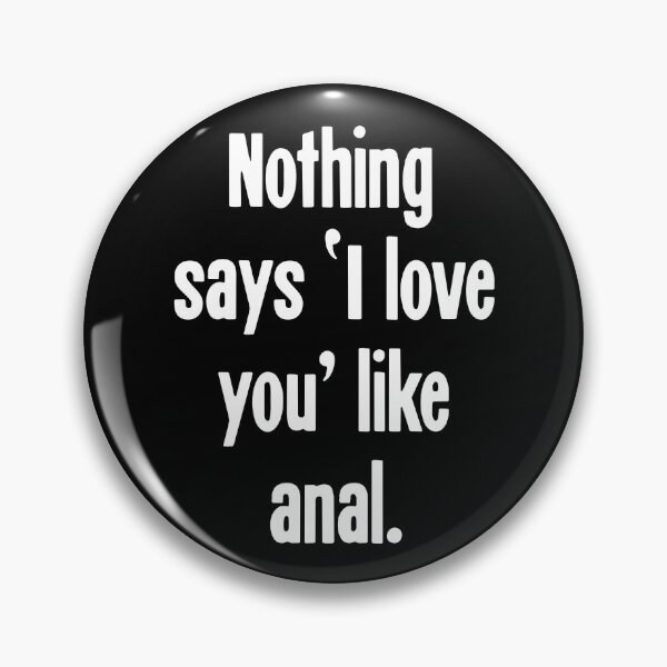 Item preview, Nothing Says 'I Love You' Like Anal designed and sold by Good-Looking Corpse.