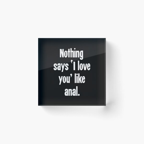 Item preview, Nothing Says 'I Love You' Like Anal designed and sold by Good-Looking Corpse.