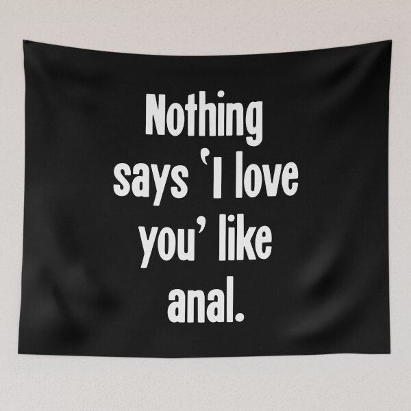 Item preview, Nothing Says 'I Love You' Like Anal designed and sold by Good-Looking Corpse.
