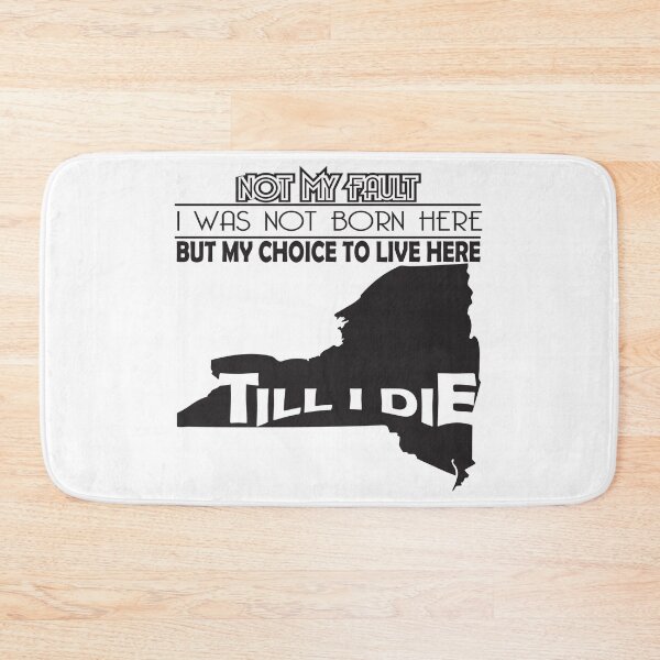 Item preview, Not My Fault I Was Not Born In New York , But My Choice To Live Here Til I Die designed and sold by AwakenedSoul.