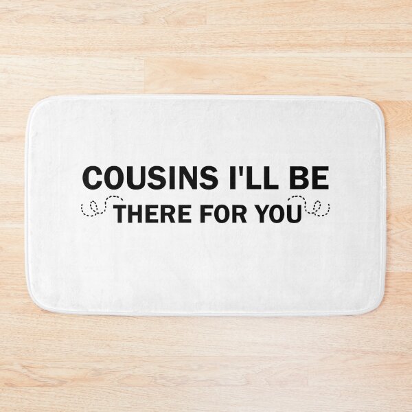 Item preview, Cousins L'll Be There For You designed and sold by imaneless.