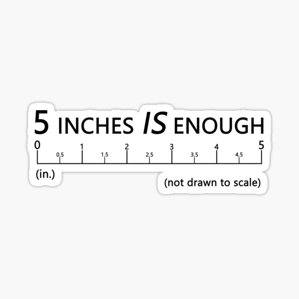 5-inches-is-enough-sticker-for-sale-by-olliedavis501-redbubble