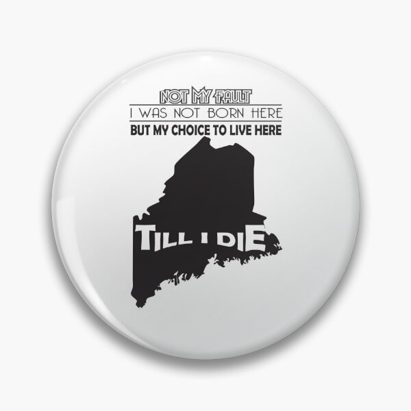 Item preview, Not My Fault I Was Not Born In Maine , But My Choice To Live Here Til I Die designed and sold by AwakenedSoul.