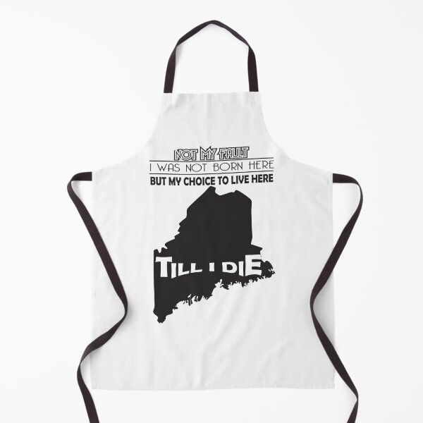 Item preview, Not My Fault I Was Not Born In Maine , But My Choice To Live Here Til I Die designed and sold by AwakenedSoul.